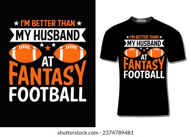 I'm Better Than My Husband Fantasy FootballT-Shirt Design  For Print, Poster, Card, Mug, Bag, Invitation And Party.