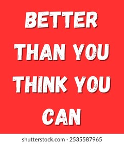 better than you think you can inspirational and motivational quotes, typography, fashion, art, designs: for prints, posters, cards, t shirt, coffee mug hoodies etc.