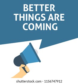 BETTER THINGS ARE COMING Announcement. Hand Holding Megaphone With Speech Bubble. Flat Vector Illustration