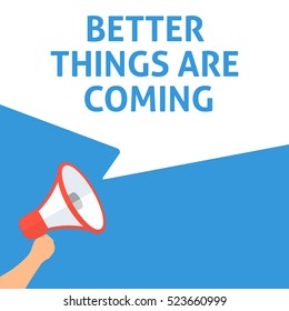 BETTER THINGS ARE COMING Announcement. Hand Holding Megaphone With Speech Bubble. Flat Illustration