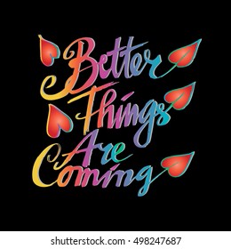 Better things are coming card. Hand drawn positive phrase. Ink illustration.