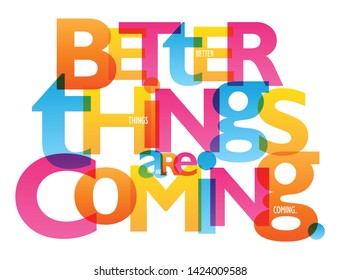 BETTER THINGS ARE COMING. colorful vector inspirational words typography banner