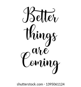 Better things are coming hand lettering quote