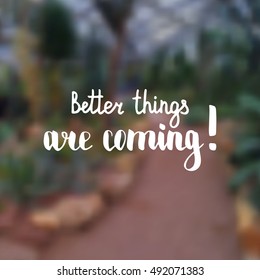 Better things are coming. Illustration with hand-lettering inspiration and motivation quote. Drawing for prints with phrase.