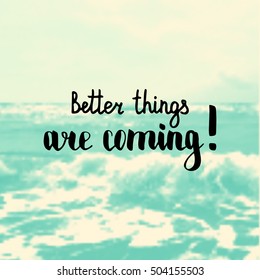 Better things are coming. Illustration with hand-lettering inspiration and motivation quote. Drawing for prints with phrase.