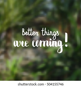 Better things are coming. Illustration with hand-lettering inspiration and motivation quote. Drawing for prints with phrase.
