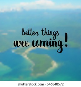 Better things are coming. Illustration with hand-lettering inspiration and motivation quote. Drawing for prints with phrase.