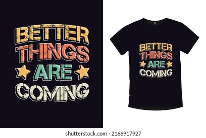 Better things are coming inspirational quotes typography modern t-shirt design