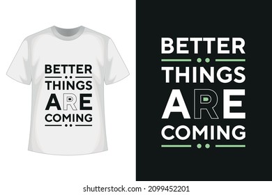 Better things are coming new simple best creative professional typography text effect tshirt design with vector tshirt mockup