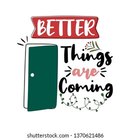 Better things are coming. Premium motivational quote. Typography quote. Vector quote.