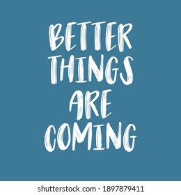 Better Things Are Coming - Quote