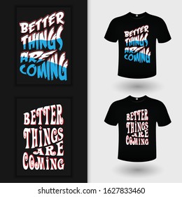 Better Things Are Coming Typography T-shirt Design Vector