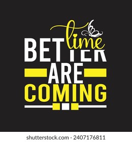 Better time are coming motivational typography tshirt design
