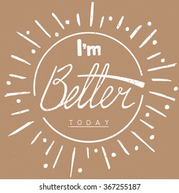 I'm better today. Calligraphy. Hand drawn lettering card