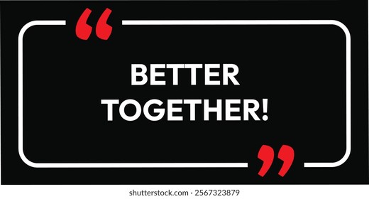 Better Together apparel art background. better black casual graphics. eps vector poster design isolated on black background and white typography. motivation quotes illustration. 