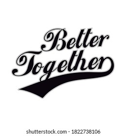Better Together. Black letters, details. Text Vector T-Shirt Fashion Design
