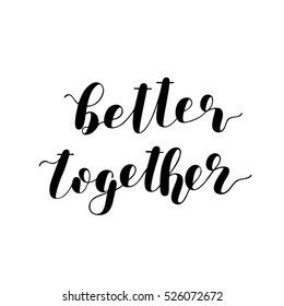 Better together. Brush hand lettering vector illustration. Inspiring quote. Motivating modern calligraphy. Great for prints and posters, greeting cards, home decor, apparel design and more.