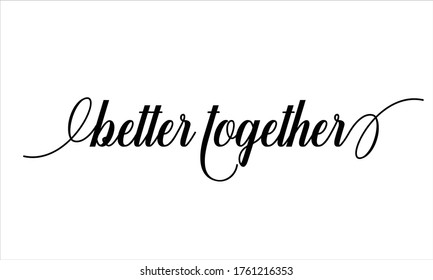 Better Together Calligraphic Cursive Typographic Text On White Background