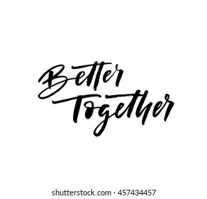 Better together card. Hand drawn positive and romantic lettering. Ink illustration. Modern brush calligraphy. Isolated on white background. 