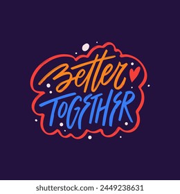 Better Together colorful phrase. Inspiration lettering quote typography. Design for poster or t-shirt print. Dark blue background.