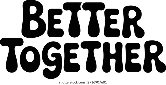 Better Together couple typography quote in black and white vector design