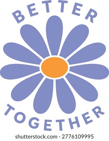 Better Together Daisy Flower Typography Quote Design