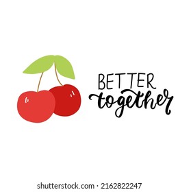 Better Together. Funny Food Puns Phrase. Hand Drawn Cartoon Cute Illustration With Cherry For Stickers, Posters, Wall Art.