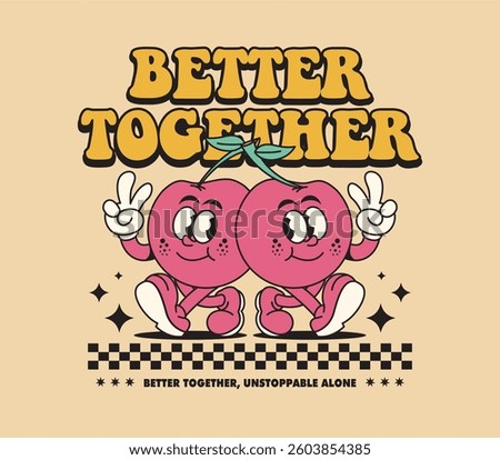 Better Together with a funny retro cherry cartoon character. Perfect for stickers, posters, prints, badges, and logos. Vintage cartoon style. Vector illustration