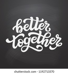 Better together. Hand drawn typography lettering quote. Vector calligraphy text for wedding, Valantine day, home decorations, posters, t shirts