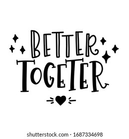 Better together Hand drawn typography poster. Conceptual handwritten phrase  Hand lettered calligraphic design. Inspirational vector