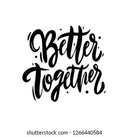 Better Together hand drawn vector lettering. Modern brush calligraphy. Isolated on white background.