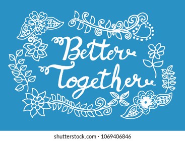 Better Together, hand lettering calligraphy.