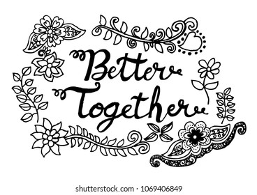 Better Together, hand lettering calligraphy.