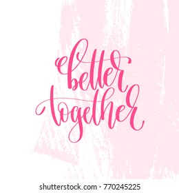 Better Together - Hand Lettering Inscription Text To Valentines Day Design, Love Letters On Abstract Pink Brush Stroke Background, Calligraphy Vector Illustration