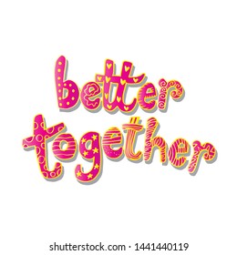 Better together hand lettering. Motivational quote.