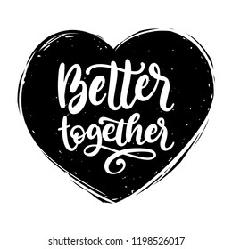 Better Together, hand lettering phrase. Vector inspirational quote. Valentines Day calligraphy in heart shape. International Women's Day typography. 