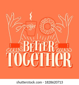 Better together. Hand lettering quote about coffee and donuts. Typography for merchandise, social media, print, posters, landing pages, web design elements. Vector lettering on a colored background.