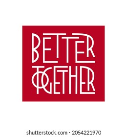 Better Together. Handwritten Lettering . Stylish Poster, Postcard. Vector Illustration.