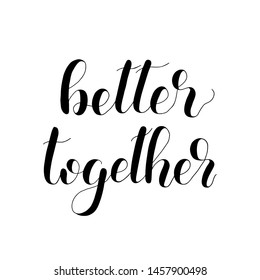 Better together handwritten quote. Hand drawn romantic ink lettering illustration. Modern brush calligraphy isolated on white background.