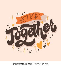 Better together. Inspirational lettering quote. Modern calligraphy. Brush painted letters, vector