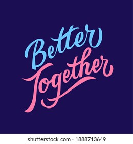 better together. Lettering quotes motivation for life and happiness. Calligraphy Inspirational quote. Morning motivational quote design. For postcard poster graphic design.