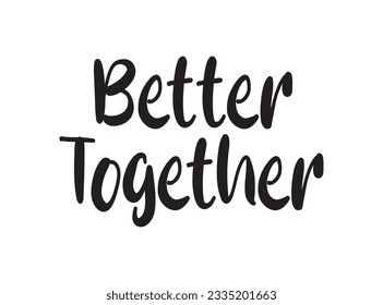 Better Together Lettering Quotes. Vector Illustration