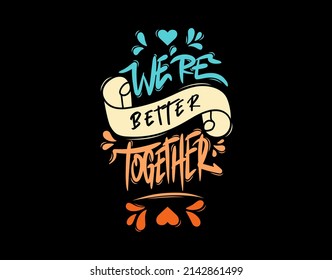 We’re Better Together lettering Text on black background in vector illustration. For Typography poster, photo album, label, photo overlays, greeting cards, T-shirts, bags.