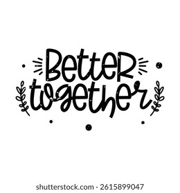 Better Together Lettering Vector Design.