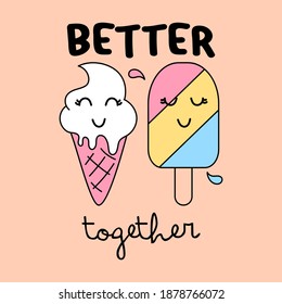 BETTER TOGETHER LETTERING, VECTOR ILLUSTRATION OF A CARTOON ICE CREAM AND A POPSICLE, SLOGAN PRINT