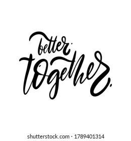 Better Together modern calligraphy black color vector. Isolated on white background. Design for poster, banner, print and web.