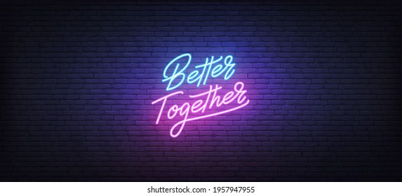 Better Together neon sign. Glowing neon lettering Better Together template