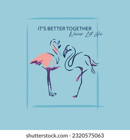 It's better together, never let go typography slogan for t shirt printing, tee graphic design. 