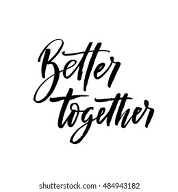 Better together postcard. Hand drawn romantic phrase. Ink illustration. Modern brush calligraphy. Isolated on white background. 