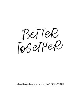 Better Together Quote Lettering. Calligraphy Inspiration Graphic Design Typography Element. Hand Written Postcard. Cute Simple Black Vector Sign